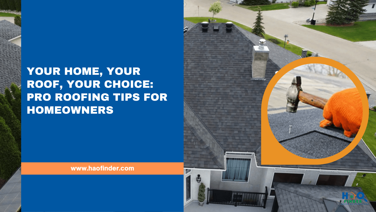 Your Home, Your Roof, Your Choice Pro Roofing Tips for Homeowners